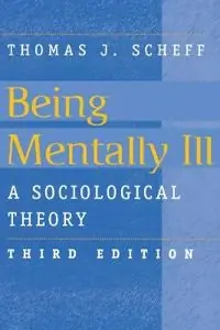 Being mentally ill : a sociological theory